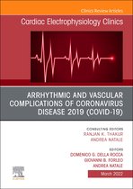 Arrhythmic and Vascular Complications of Coronavirus Disease 2019 (COVID-19) , An Issue of Cardiac Electrophysiology Clinics, E-Book