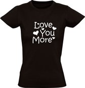 Love You More Dames t-shirt |Liefde | Hou van jou |Valentijnsdag | Valentijnskado | Vriendin| Relatie cadeau | Zwart