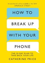 How to Break Up With Your Phone The 30Day Plan to Take Back Your Life