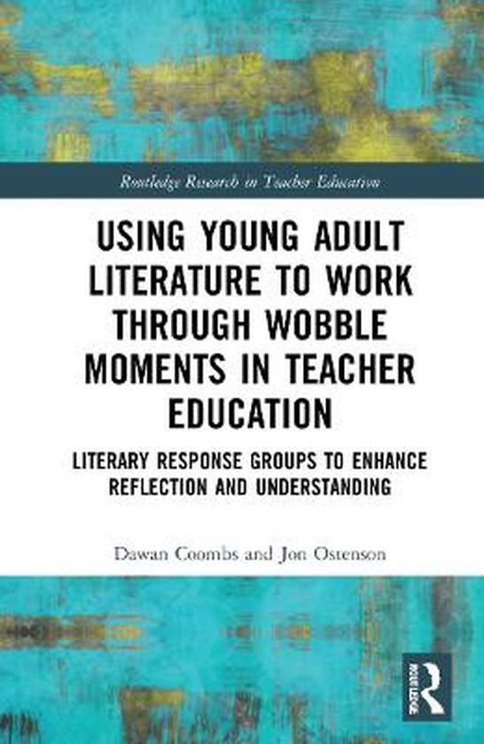 Routledge Research in Teacher Education- Using Young Adult Literature to Work through Wobble Moments in Teacher Education