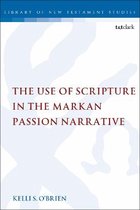 The Library of New Testament Studies-The Use of Scripture in the Markan Passion Narrative