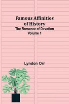 Famous Affinities of History (Volume I) The Romance of Devotion