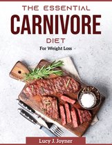 The Essential Carnivore Diet