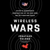 Wireless Wars Lib/E: China's Dangerous Domination of 5g and How We're Fighting Back