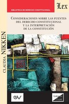 Consideraciones Sobre Las Fuentes del Derecho Constitucional Y La Interpretación de la Constitución