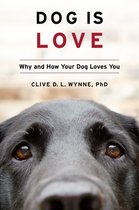 Dog Is Love Why and How Your Dog Loves You