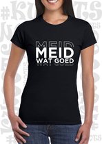 MEID WAT GOED dames shirt - Zwart - Maat S - korte mouwen - grappige teksten - leuke shirts - humor - quotes - kwoots - kado - cadeau - Getailleerd - Martien Meiland