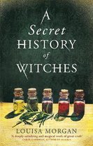 A Secret History of Witches The spellbinding historical saga of love and magic