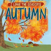 I Love the Seasons- I Love the Seasons: Autumn