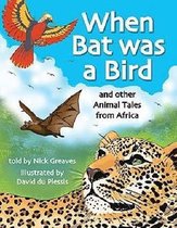 When Bat was a Bird and other Animal Tales from Africa