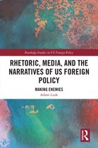 Routledge Studies in US Foreign Policy - Rhetoric, Media, and the Narratives of US Foreign Policy