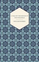 A Tale Of The House Of The Wolfings And All The Kindreds Of the Mark Written In Prose And In Verse