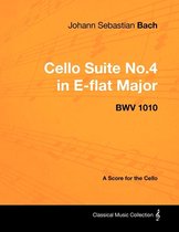 Johann Sebastian Bach - Cello Suite No.4 in E-flat Major - BWV 1010 - A Score for the Cello