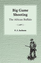 Big Game Shooting: The African Buffalo