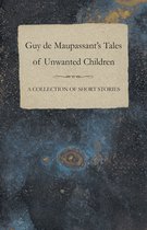 Guy De Maupassant's Tales of Unwanted Children - A Collection of Short Stories