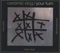 Ceramic Dog 'Your Turn' (CD)