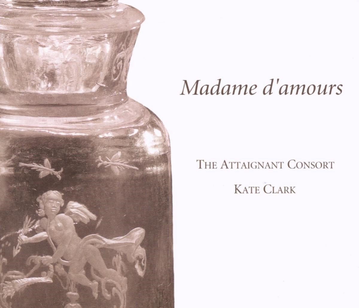 The Attaignant Consort, Kate Clark - Madame d'Amours (CD)