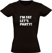 I'm Fat Let's Party | Dames T-shirt | Zwart | Dik | Feest | Dansen | Jolig