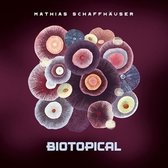 Mathias Schaffhauser - Biotopical (CD)