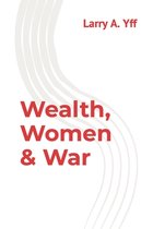 Wealth, Women & War