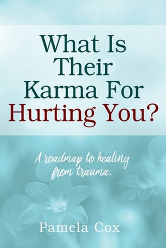 What Is Their Karma For Hurting You? A roadmap to healing fr ... - cover
