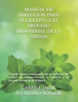 Ind�stria Agr�cola.- Manual de Direcci�n Para El Cultivo Y El Proceso Industrial de la Stevia.