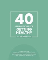 40 Affirmations For Getting Healthy: The Coloring Book