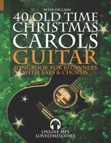 40 Old Time Christmas Carols - Guitar Songbook for Beginners with Tabs and Chords