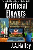 Chronicles of a Stolen World 1 - Artificial Flowers, The Screenside Trilogy, Book-1