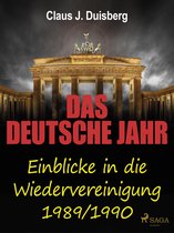 Das deutsche Jahr - Einblicke in die Wiedervereinigung 1989/1990