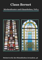 Meisterwerke des Himmlischen Jerusalem 46 - Kirchenfenster und Glasarbeiten, Teil 4; Spezialband: Himmelspforten vom Mittelalter bis heute