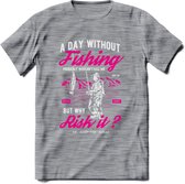 A Day Without Fishing - Vissen T-Shirt | Roze | Grappig Verjaardag Vis Hobby Cadeau Shirt | Dames - Heren - Unisex | Tshirt Hengelsport Kleding Kado - Donker Grijs - Gemaleerd - S