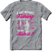 A Day Without Fishing - Vissen T-Shirt | Roze | Grappig Verjaardag Vis Hobby Cadeau Shirt | Dames - Heren - Unisex | Tshirt Hengelsport Kleding Kado - Donker Grijs - Gemaleerd - M