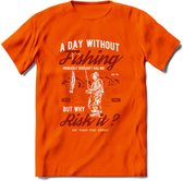 A Day Without Fishing - Vissen T-Shirt | Rood | Grappig Verjaardag Vis Hobby Cadeau Shirt | Dames - Heren - Unisex | Tshirt Hengelsport Kleding Kado - Oranje - S