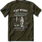 A Day Without Fishing - Vissen T-Shirt | Grijs | Grappig Verjaardag Vis Hobby Cadeau Shirt | Dames - Heren - Unisex | Tshirt Hengelsport Kleding Kado - Leger Groen - XL