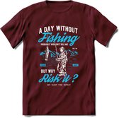 A Day Without Fishing - Vissen T-Shirt | Blauw | Grappig Verjaardag Vis Hobby Cadeau Shirt | Dames - Heren - Unisex | Tshirt Hengelsport Kleding Kado - Burgundy - M