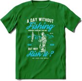 A Day Without Fishing - Vissen T-Shirt | Blauw | Grappig Verjaardag Vis Hobby Cadeau Shirt | Dames - Heren - Unisex | Tshirt Hengelsport Kleding Kado - Donker Groen - S