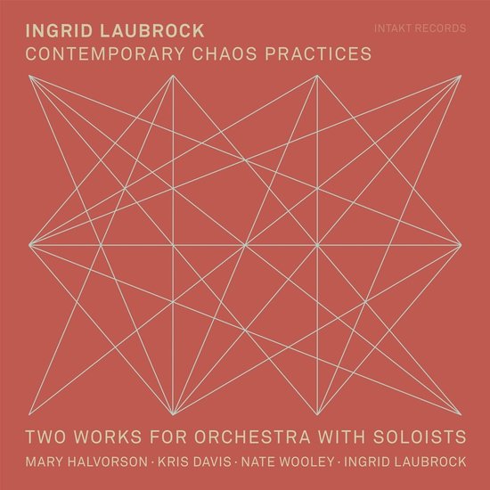Mary Halvorson, Kris Davis, Nate Wooley, Ingrid Laubrock - Laubrock: Contemporary Chaos Practices | Two Works For Orchestra With Soloists (CD)