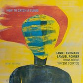 Daniel Erdmann, Samuel Rohrer, Vincent Courtois, Frank Möbus - How To Catch A Cloud (CD)