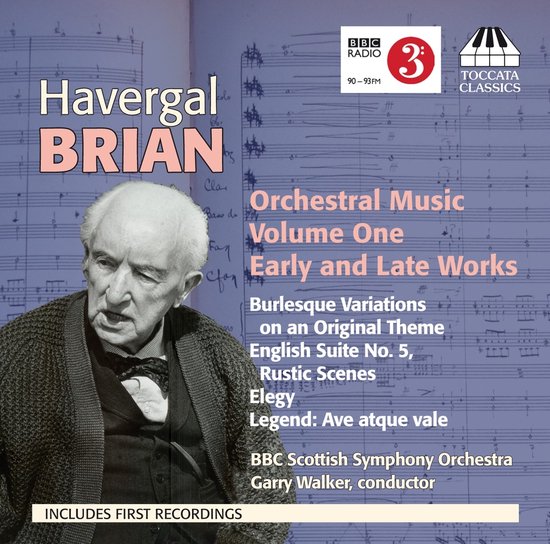 Een portret van Havergal Brian met op de achtergrond bladmuziek, de titels van de cd 'Orchestral Music Volume One' en 'Early and Late Works' in wit en rood, plus logo's van BBC Radio 3 en Toccata Classics.