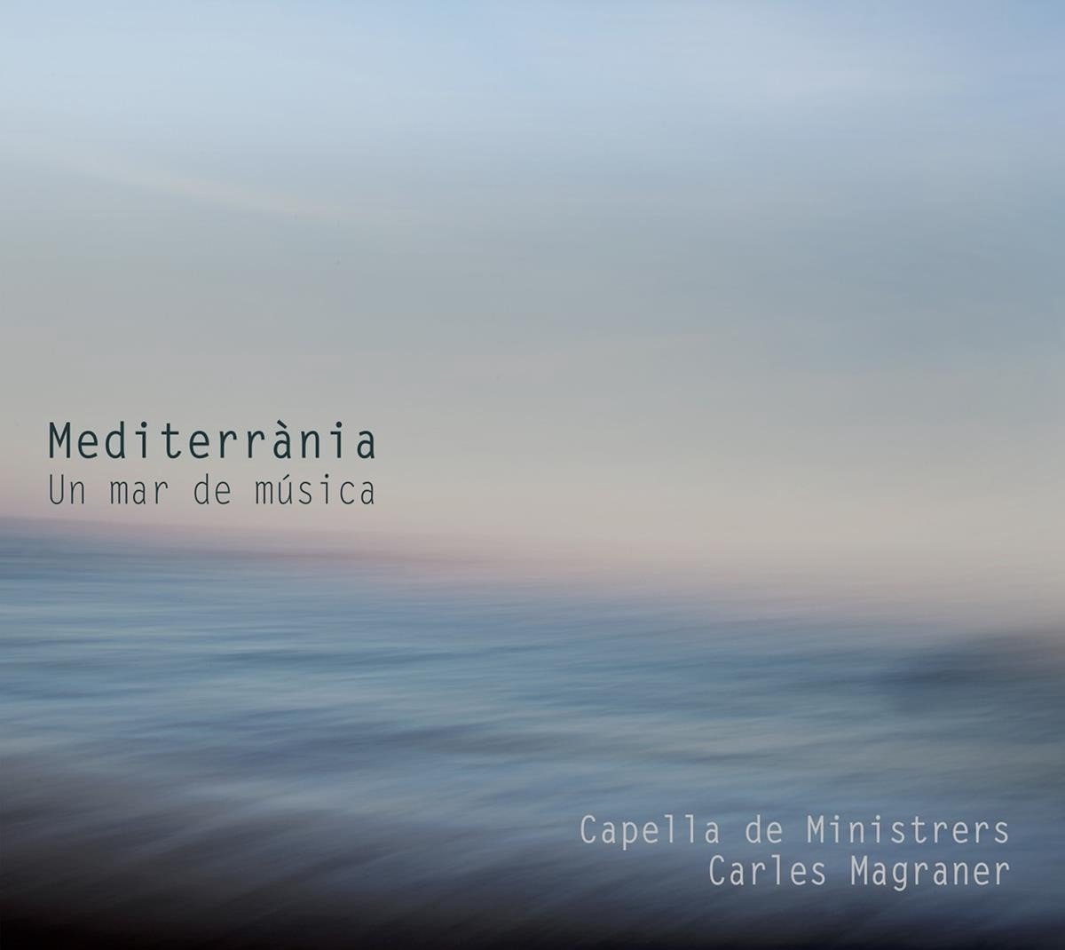 Capella De Ministrers, Carles Magraner - Mediterrania: Un Mar De Música (CD)