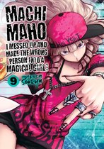 Machimaho: I Messed Up and Made the Wrong Person Into a Magical Girl!- Machimaho: I Messed Up and Made the Wrong Person Into a Magical Girl! Vol. 9