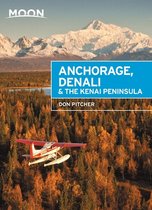 Moon Anchorage, Denali & the Kenai Peninsula (Third Edition)