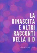 La rinascita e altri racconti della II D