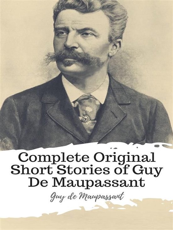 Complete Original Short Stories Of Guy De Maupassant Ebook Guy De Maupassant Bol Com