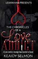 The Chronicles of a Love Addict: A Love Junkie's Journey from Suicidal to Saved