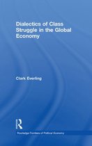 Routledge Frontiers of Political Economy - Dialectics of Class Struggle in the Global Economy