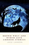 Brown Wolf and Other Jack London Stories