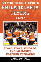 So You Think You're a Team Fan - So You Think You're a Philadelphia Flyers Fan?