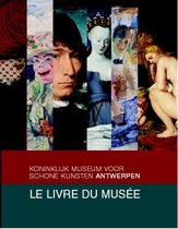 Le Livre du Musée. Koninklijk Museum voor Schone Kunsten Antwerpen